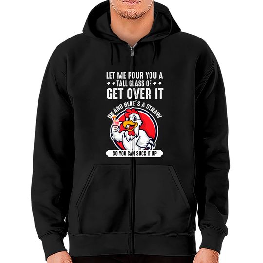 Discover Let Me Pour You A Tall Glass Of Get Over It - Chicken Zip Hoodies