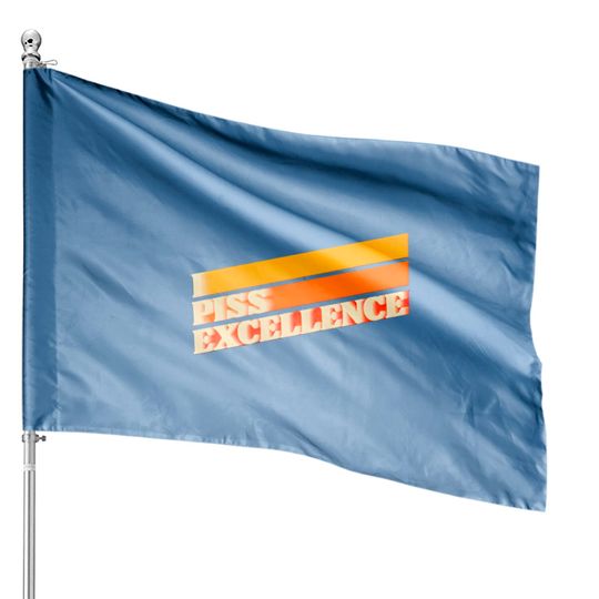 Discover I Piss Excellence // Ricky Bobby Iconic Quote - Talladega Nights - House Flags