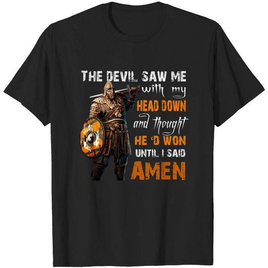 Discover The Devil Saw Me With My Head Down And Thought He'd Won - The Devil Saw Me With My Head Down And - T-Shirt