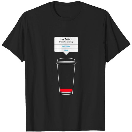Discover Low battery, refill coffee - Coffee - T-Shirt