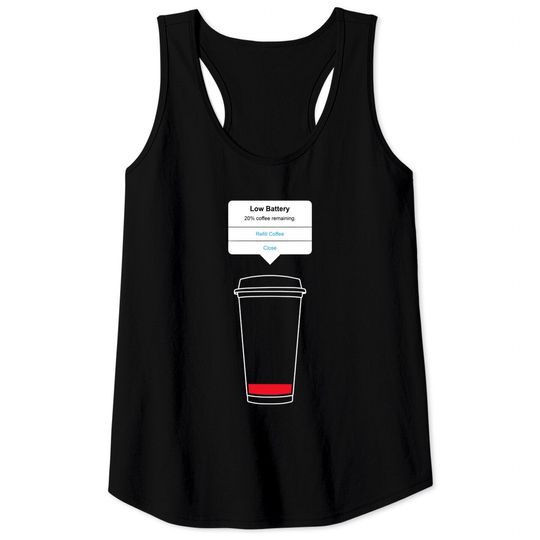 Discover Low battery, refill coffee - Coffee - Tank Tops