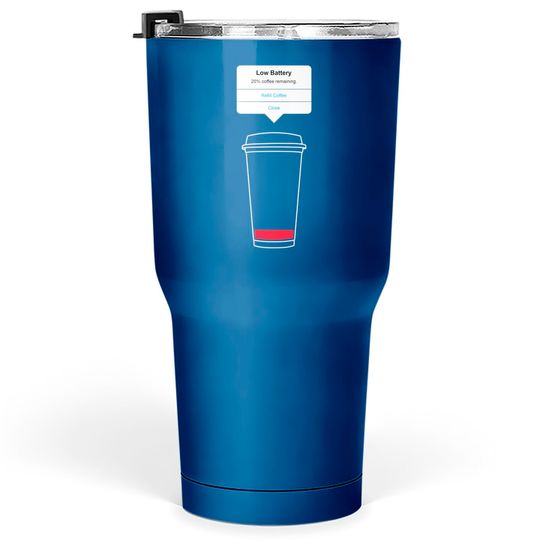 Discover Low battery, refill coffee - Coffee - Tumblers 30 oz
