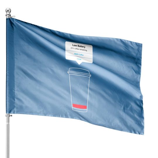 Discover Low battery, refill coffee - Coffee - House Flags