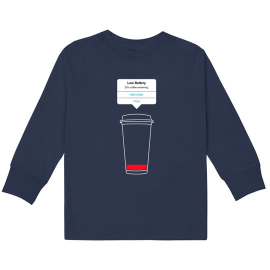 Discover Low battery, refill coffee - Coffee -  Kids Long Sleeve T-Shirts