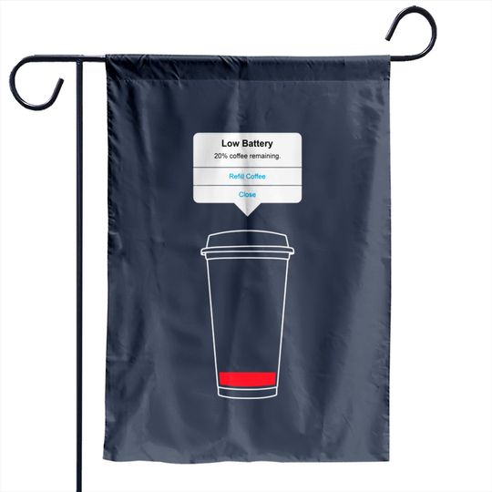 Discover Low battery, refill coffee - Coffee - Garden Flags