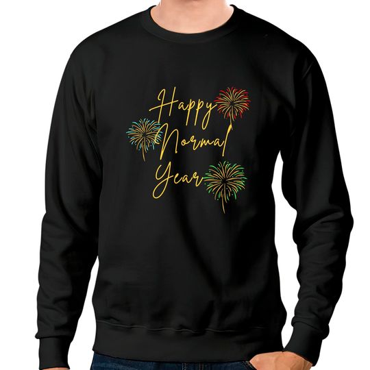 Discover Happy New Year H A P P Y N O R M A L Y E A R 2022 Sweatshirts