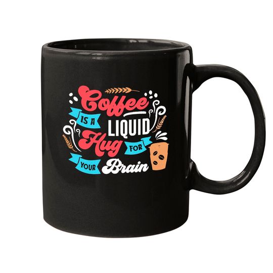 Discover Coffee Definition Coffee Is A Hug Liquid For Your Brain Mugs