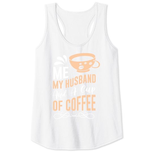 Discover Cup Of Coffee Me My Husband And A Cup of Coffee Tank Tops