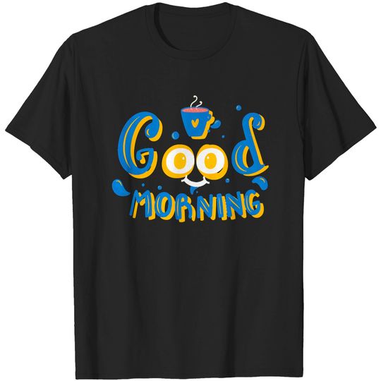 Discover Good Morning Good Morning T-Shirts