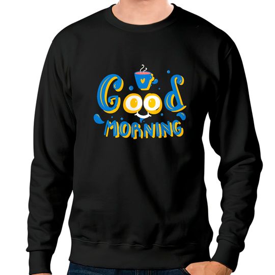 Discover Good Morning Good Morning Sweatshirts