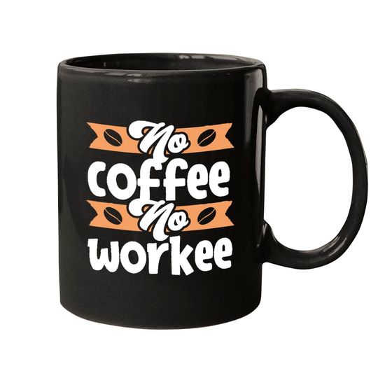 Discover No Coffee No Workee Mug