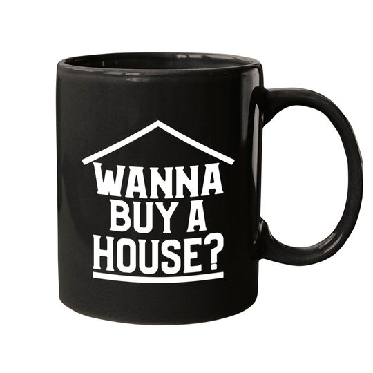 Discover Wanna Buy A House Mugs