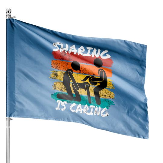 Discover Swingers Fun House Flags, Sharing Is Caring Flags