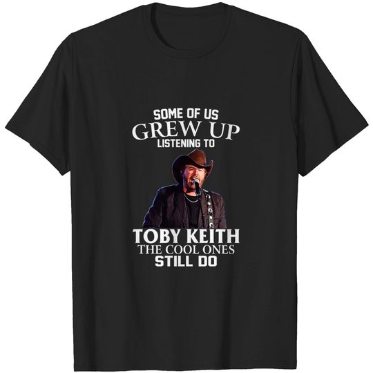 Discover Some Of Us Grew Up Listening To Toby Cowboy Keith The Cool Ones Still Do Essential T-Shirt