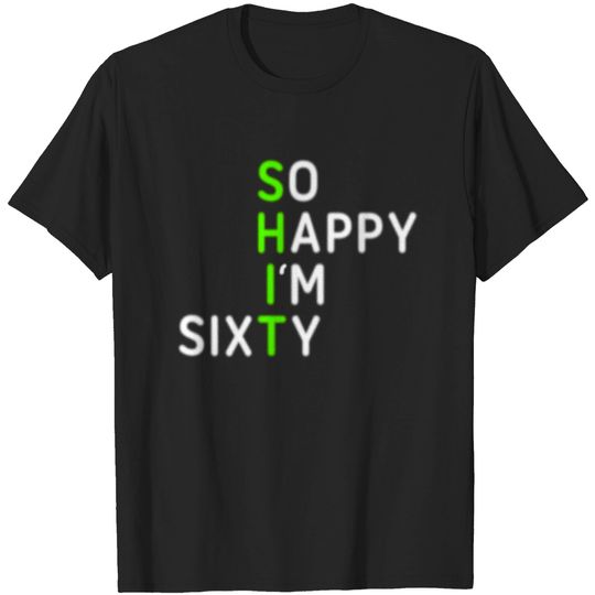 Discover So Happy I'm Sixty 60 Year Old Gag Gift Funny 60th Birthday T-Shirt