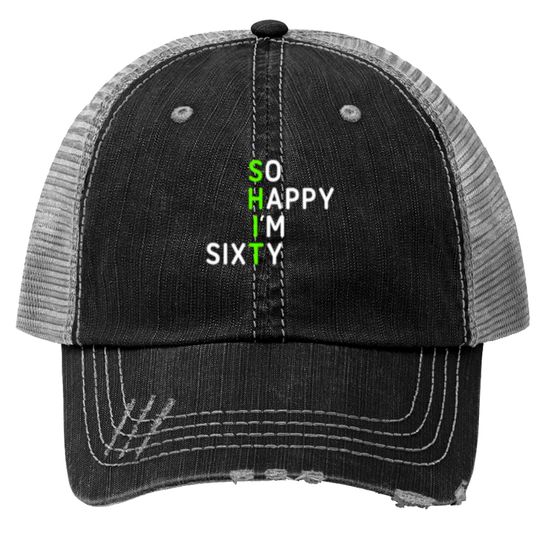 Discover So Happy I'm Sixty 60 Year Old Gag Gift Funny 60th Birthday Trucker Hats