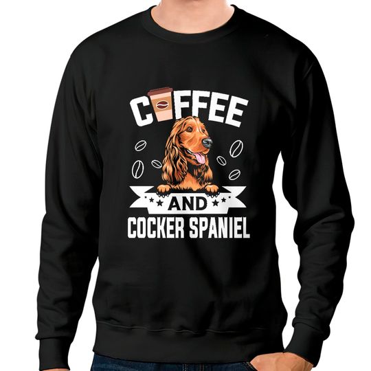 Discover Coffee Lover's Cocker Spaniel Dog Sweatshirt - Great Gift for Dog Lovers