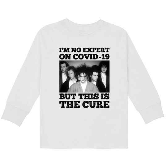 Discover Original - I'm No Expert on Covid-19 but This Is the Cure Funny Cool Covid Meme - I'm No Expert on Covid-19  Classic  Kids Long Sleeve T-Shirts