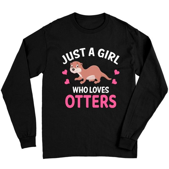 Discover Otter T- Shirt Just A Girl Who Loves Otters I Girl Otters T- Shirt Long Sleeves