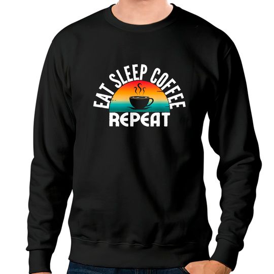 Discover Eat Sleep Coffee Repeat Sweatshirts