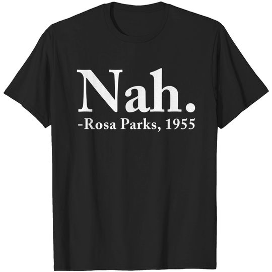 Discover Nah Rosa Parks 1955 - Nah Rosa Parks - T-Shirt