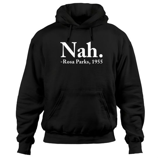 Discover Nah Rosa Parks 1955 - Nah Rosa Parks - Hoodies