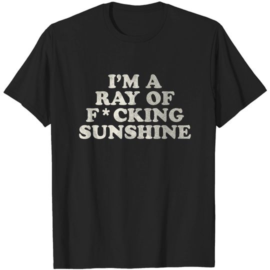 Discover I'm a Ray of F*cking Sunshine - Ray Of Sunshine - T-Shirt