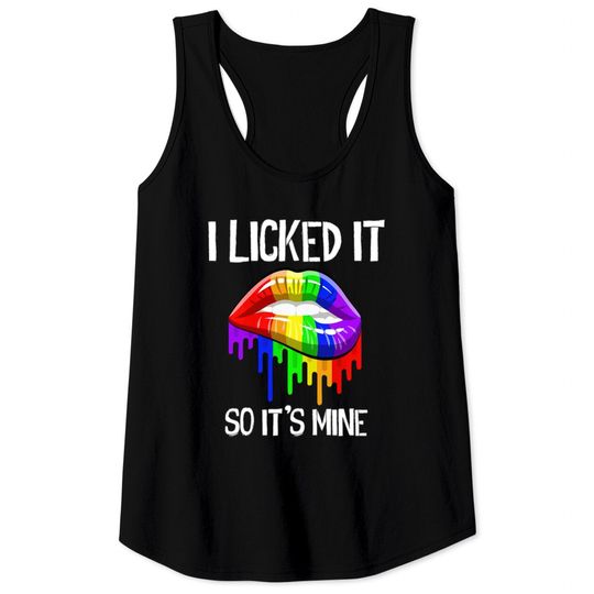 Discover I Licked It So It's Mine Tank Tops