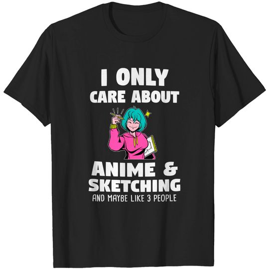 Discover I only care about Anime & Sketching and maybe like Gift T-Shirt