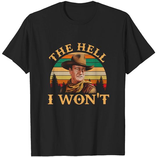 Discover John Wayne The Hell I Won’t Vintage T-Shirt