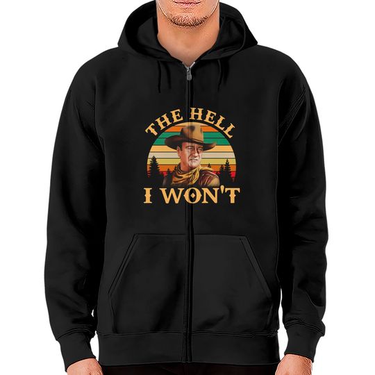 Discover John Wayne The Hell I Won’t Vintage Zip Hoodies