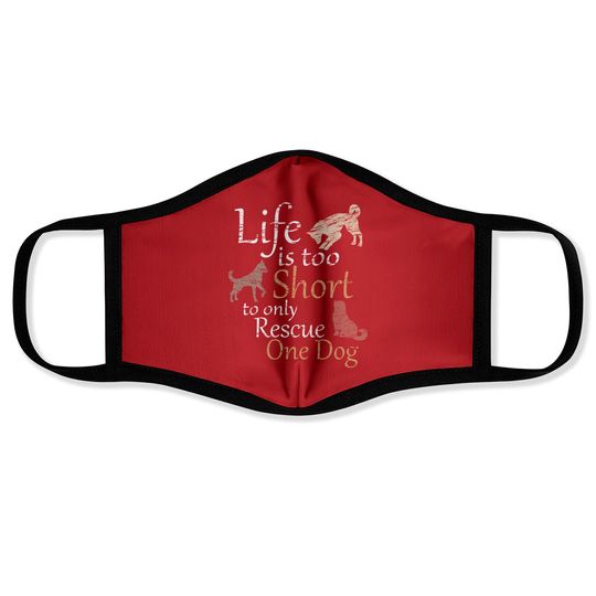 Discover Life is too Short to only Rescue One Dog Foster Mom - Face Masks