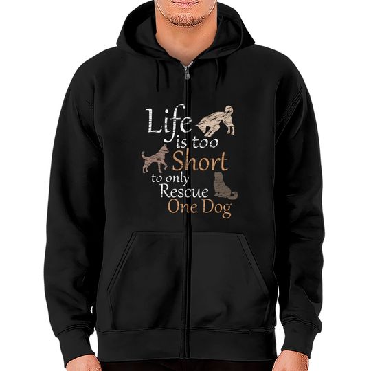 Discover Life is too Short to only Rescue One Dog Foster Mom - Zip Hoodies