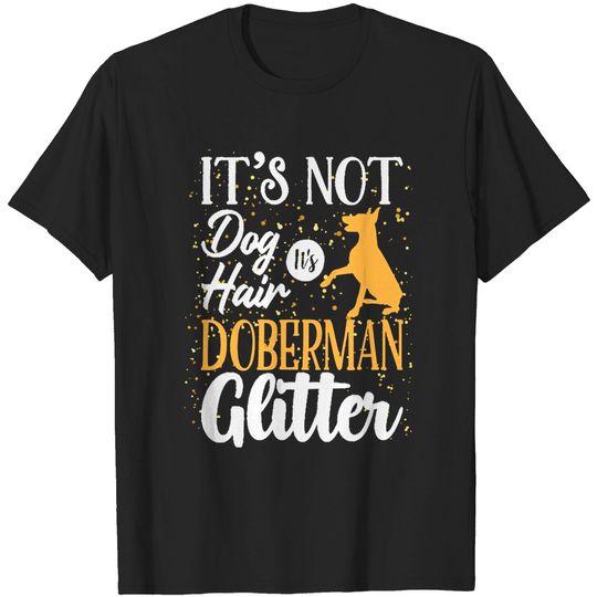 Discover Doberman Lovers It's Not Dog Hair It's Doberman Glitter T-Shirt