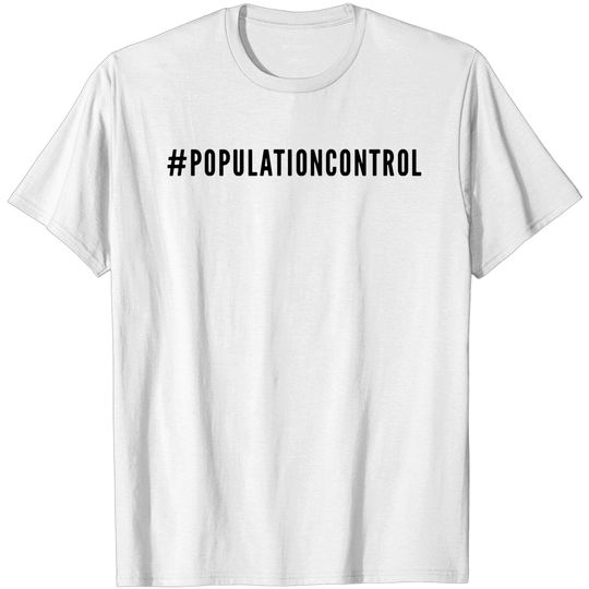 Discover Population Control T Shirt