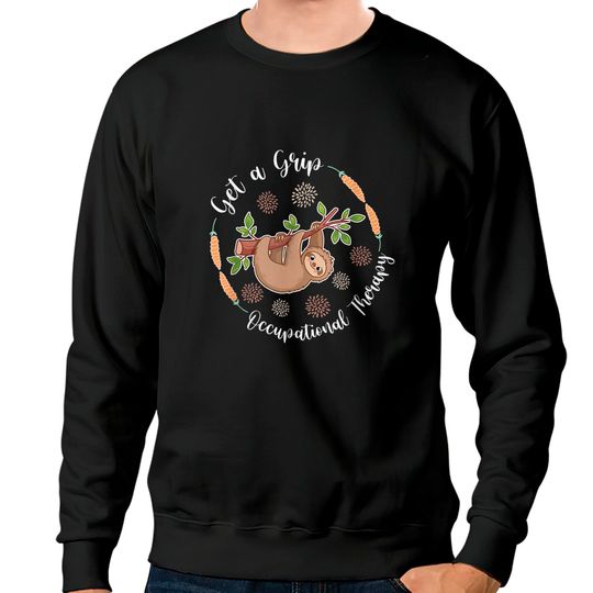 Discover Get A Grip Occupational Therapy Sloth Lover Pediatric OT Sweatshirts