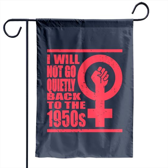 Discover Will Not Go Quietly Back To 1950's Women Rights Garden Flags