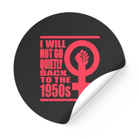 Discover Will Not Go Quietly Back To 1950's Women Rights Stickers