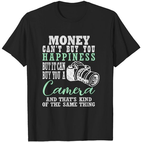 Discover Gift For Photographer Story Teller Money Can't Buy You Happiness But It Can Buy You A Camera & That's Kind Of The Same Thing T-Shirt