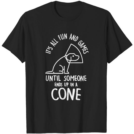 Discover Dog It's All Fun And Games Until Someones Ends Up In A Cone T-Shirt