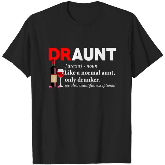 Discover Draunt Definition Like A Normal Aunt Only Drunker - Draunt - T-Shirt