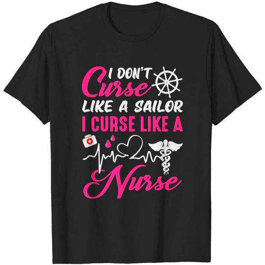 Discover Nurse I D O N' T C U R S E L I K E A S A I L O R I C U R S E L I K E A N U R S E T-Shirt