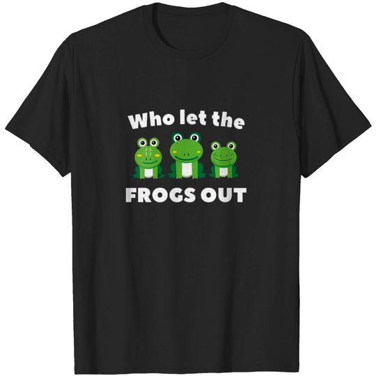 Discover Who Let The Frogs Out T-Shirt
