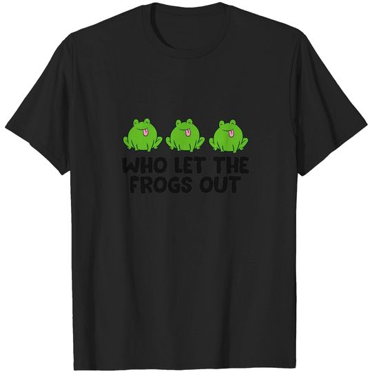 Discover Who Let The Frogs Out T-Shirt