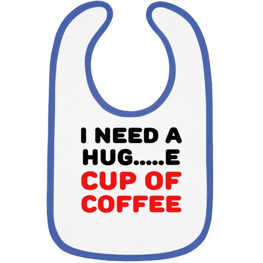 Discover I need a hug...e cup of coffee Bibs