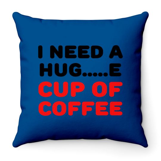 Discover I need a hug...e cup of coffee Throw Pillows