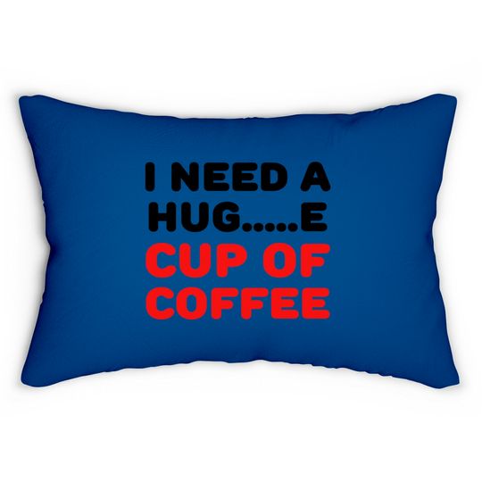 Discover I need a hug...e cup of coffee Lumbar Pillows