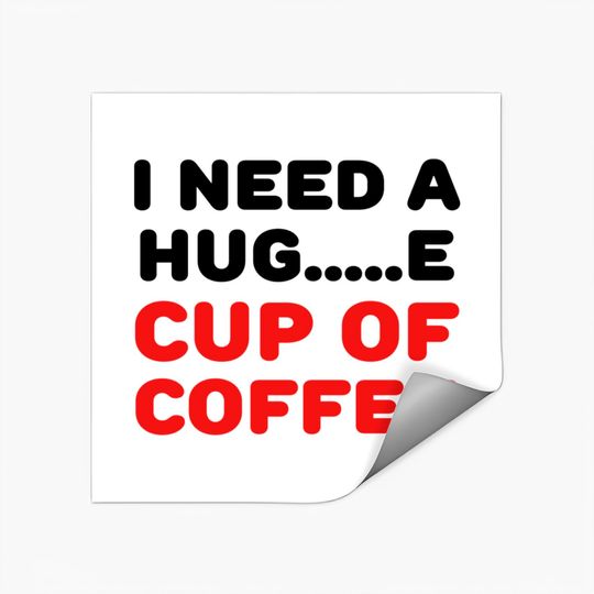 Discover I need a hug...e cup of coffee Stickers