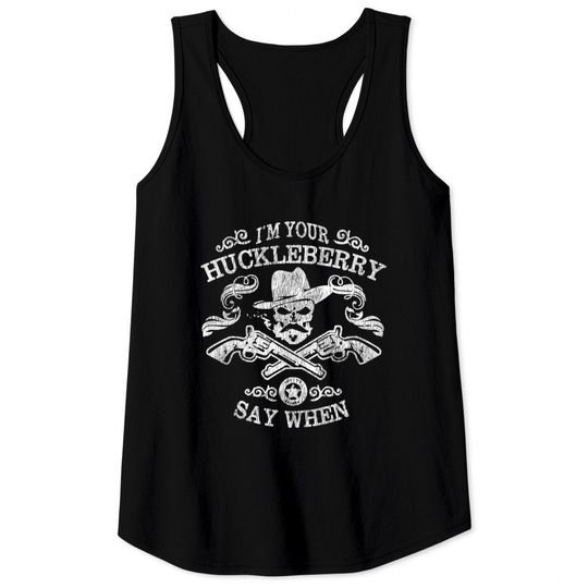 Discover I'm Your Huckleberry Say When - Tombstone - Tank Tops