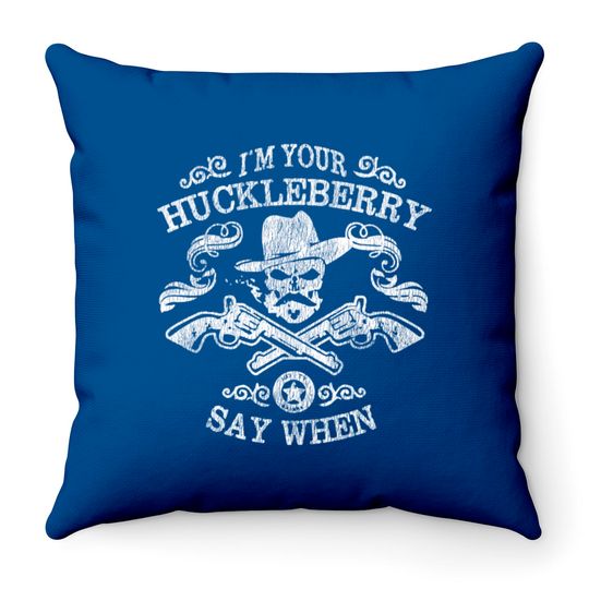 Discover I'm Your Huckleberry Say When - Tombstone - Throw Pillows